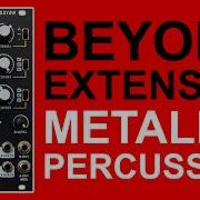 Mega Metallic Eurorack Percussion Beyond Entity Metalloid From Steady State Fate
