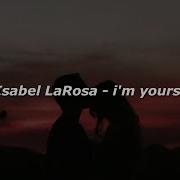 Isabel LaRosa I M Yours Lyrics