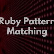 Ruby Pattern Matching