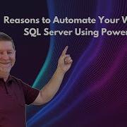 SIX Reasons To Automate Your Work With SQL Server Using Powershell Easy AND Consistent