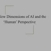 New Dimensions Of AI And The Human Perspective Devsena Mishra