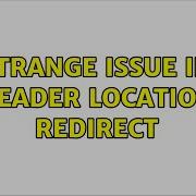 Strange Issue In Header Location Redirect