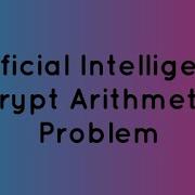 Crypt Arithmetic Problem In AI