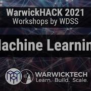 Machine Learning 101 WDSS Workshop For WarwickHack2021