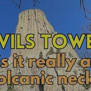 Devils Tower A Volcanic Neck Or Not