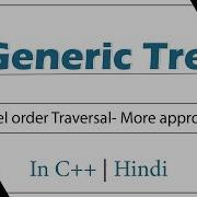Level Order Traversal More Approaches Module Generic Tree In Hindi C Video 11