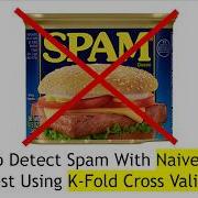 How To Detect Spam With Naive Bayes And Test Using K Fold Cross Validation