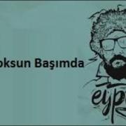 Eypio Yoksun Başımda