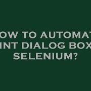 How To Automate Print Dialog Box In Selenium
