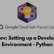 App Dev Setting Up A Development Environment Python Cloud Development GSP183