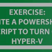 Write A PowerShell Script To Turn On Hyper V