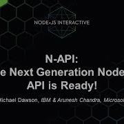 N API The Next Generation Node Js API Is Ready Michael Dawson IBM Arunesh Chandra Microsoft