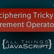 Deciphering Tricky Increment Operators