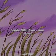 Feride Hilal Akın Kim Slowed Reverb