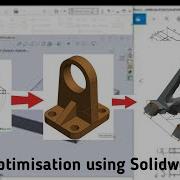 Design Optimisation Using Solidworks Walk Through Topology Optimisation