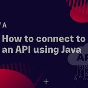 Java как подключиться к API с помощью Java
