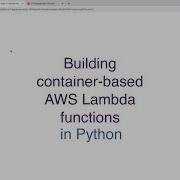 Building Container Based AWS Lambda Functions In Python MIW 2020 12 09