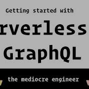 Serverless GraphQL Part 1 Of 3 Getting Started