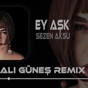 Ey Aşk Sezen Aksu Ali Güneş Remix