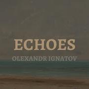Olexandr Ignatov Echoes Official Audio