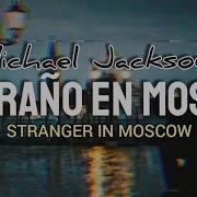 Michael Jackson Stranger In Moscow Letra Subtitulado En Español Inglés Y Ruso