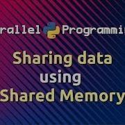 Sharing Data Using Shared Memory Parallel Programming In Python Part 5