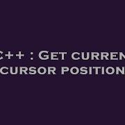 C Get Current Cursor Position