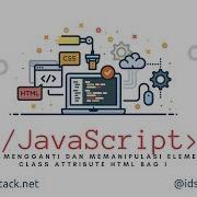Tutorial DOM JavaScript 10 Cara Mengganti Dan Memanipulasi Element Class Attribute HTML Bag 1
