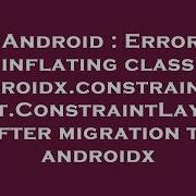 Android Error Inflating Class Androidx Constraintlayout ConstraintLayout After Migration To Androi