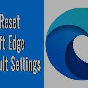 How To Reset Microsoft Edge To Default Settings