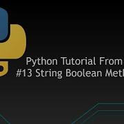 13 Python Tutorials From Scratch String Boolean Methods
