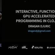Interactive Functional GPU Accelerated Programming In Clojure Dragan Djuric