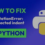 How To Fix IndentationError Unexpected Indent In Python