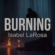 Isabel LaRosa Burning Lyrics You Told Me Get The F K Out