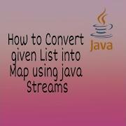 How To Convert Given List Into Map Using Java Streams