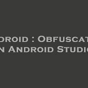 Android Obfuscation In Android Studio