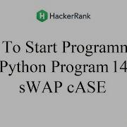 How To Start Programming HackerRank Python Problem 14 SWAP CASE