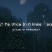 Think Of Me Once In A While Take Care Slowed And Emotional