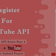 Register For YouTube API JSON Parsing YouTube Player API 4