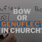 When To Bow Or Genuflect In A Catholic Church