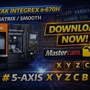 Mazak INTEGREX E 670H Mastercam Mill Turn Post Processor MATRIX SMOOTH