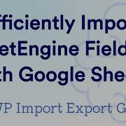 Efficiently Import JetEngine Fields With Google Sheets