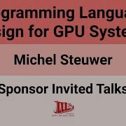 Sponsor Invited Talks 25 Programming Language Design For GPU Systems