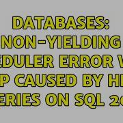 Databases Non Yielding Scheduler Error With Dump Caused By Heavy Queries On SQL 2016