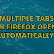 Multiple Tabs In Firefox Open Automatically