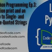 Learn Python Ep 3 Function Print And An Intro To Single And Double Quoted Strings CodeOfCode