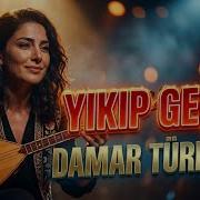 Yıkıp Geçen Damar Türküler Dertli Efkarlı Ağlatan Seçme Türküler Yeni Türküler