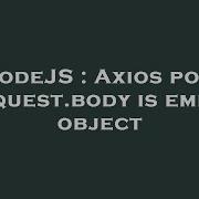 NodeJS Axios Post Request Body Is Empty Object