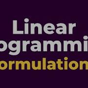 Linear Programming Formulation 1 Don T Memorise