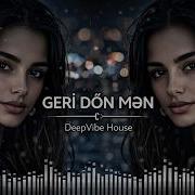 Geri Dön Mənə Emotional Azeri Deep House 2026